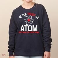 Never Trust An Atom Adult Humor Science Women's Sweatshirt thumb 0