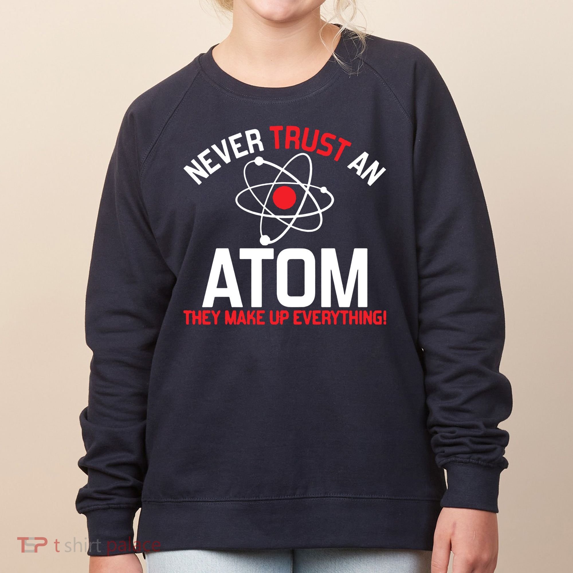 Never Trust An Atom Adult Humor Science Women's Sweatshirt