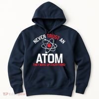 Never Trust An Atom Adult Humor Science Hoodie thumb 0