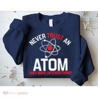 Never Trust An Atom Adult Humor Science Sweatshirt thumb 2