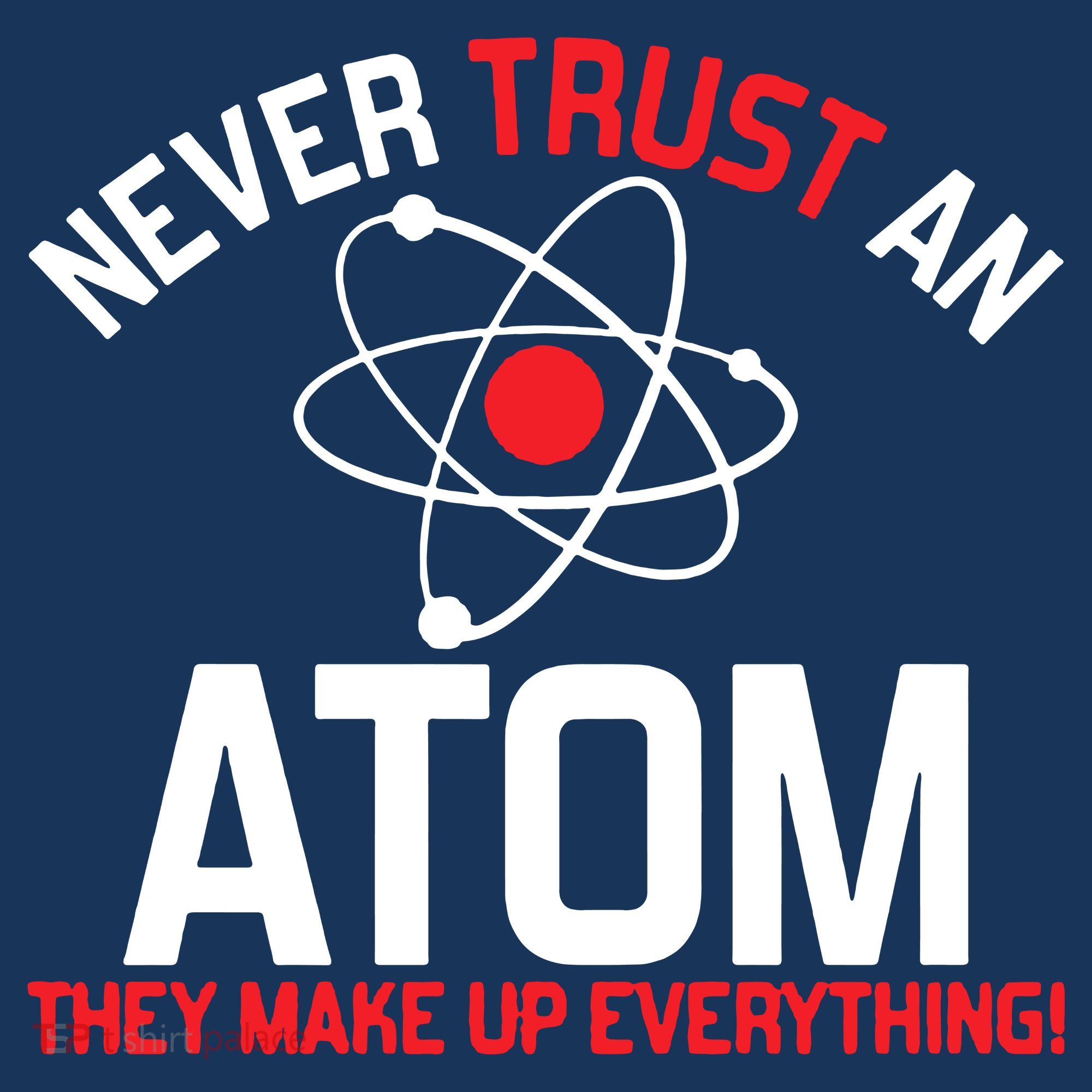 Never Trust An Atom Adult Humor Science Sweatshirt