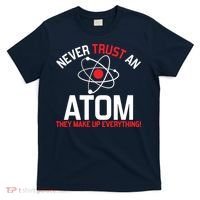 Never Trust An Atom Adult Humor Science T-Shirt thumb 0