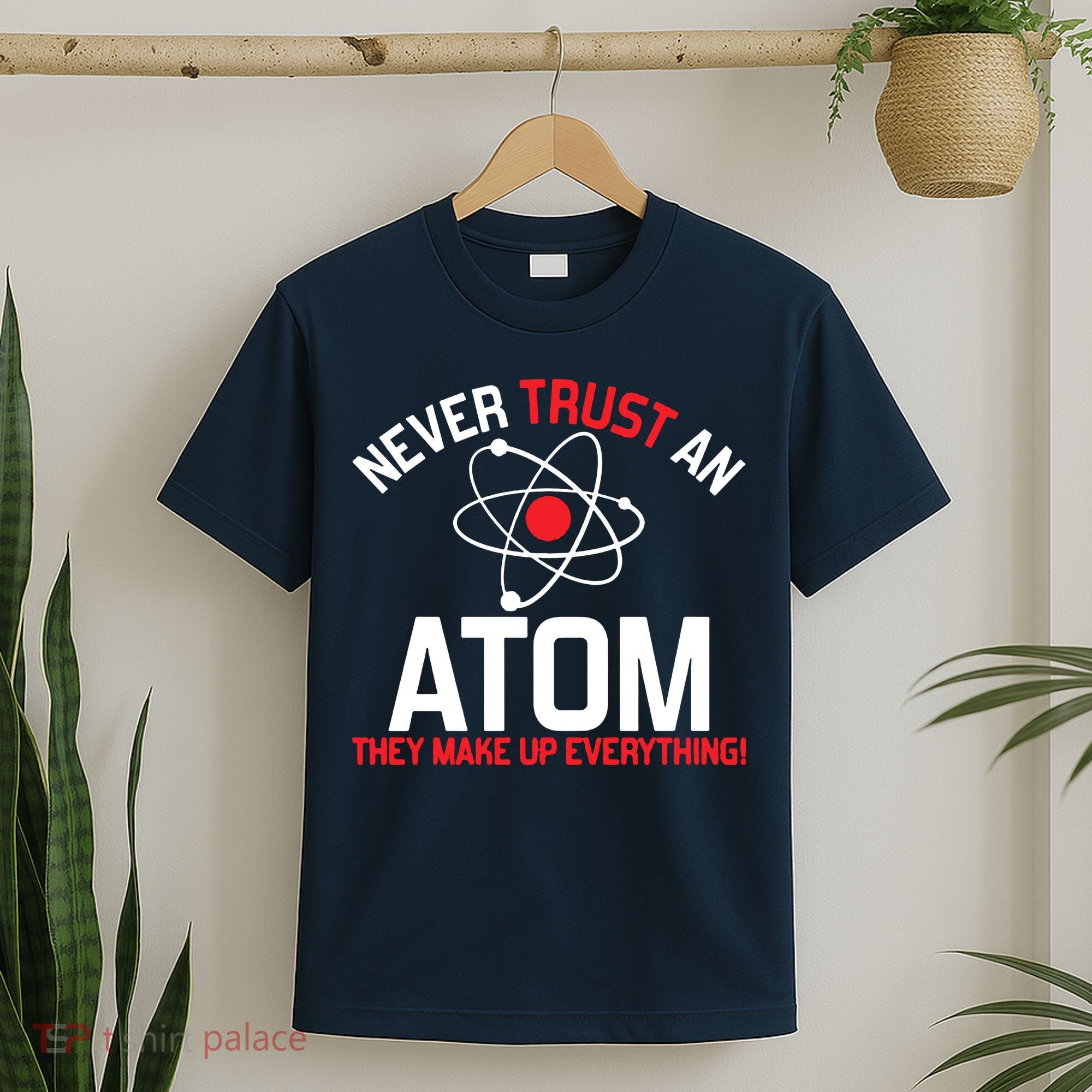 Never Trust An Atom Adult Humor Science T-Shirt