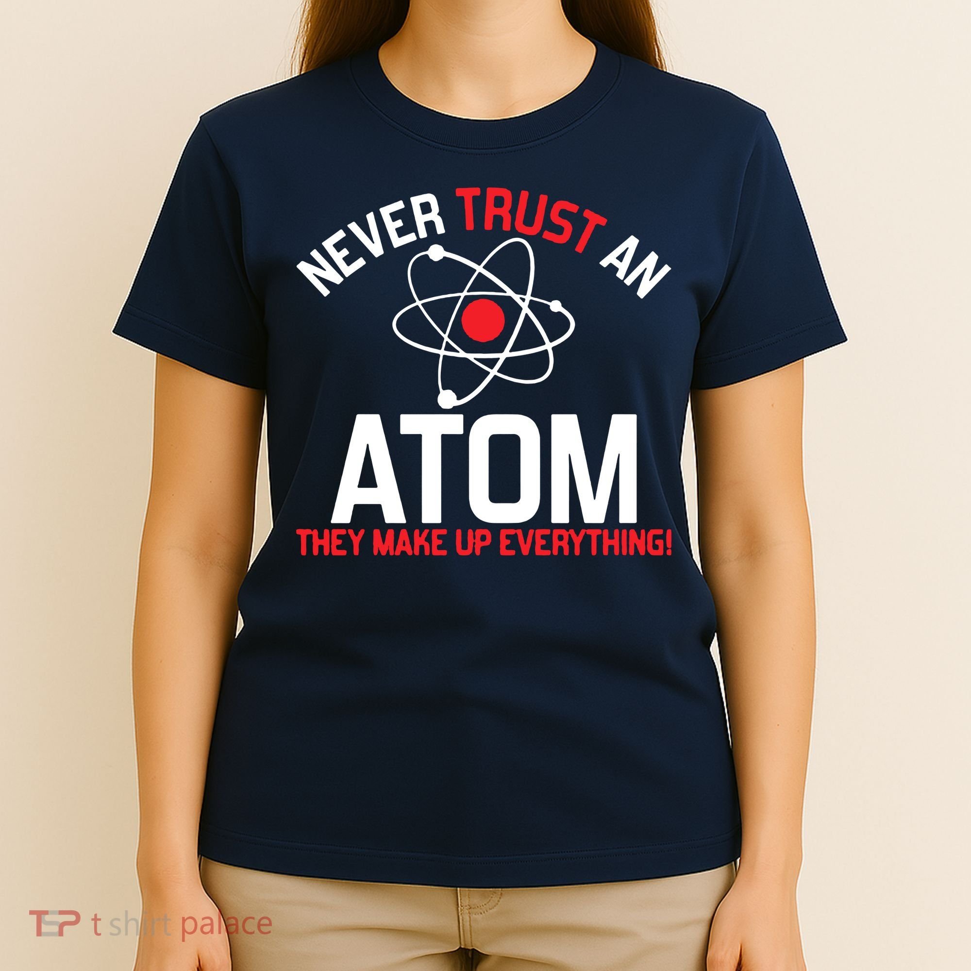 Never Trust An Atom Adult Humor Science T-Shirt