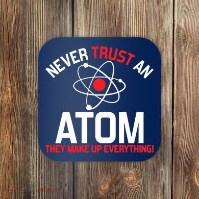 Never Trust An Atom Adult Humor Science Coaster