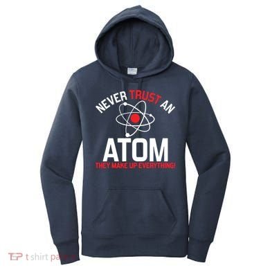 Never Trust An Atom Adult Humor Science Women's Hoodie