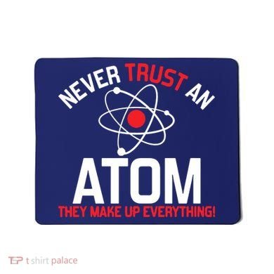 Never Trust An Atom Adult Humor Science Mousepad