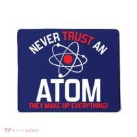 Never Trust An Atom Adult Humor Science Mousepad thumb 0
