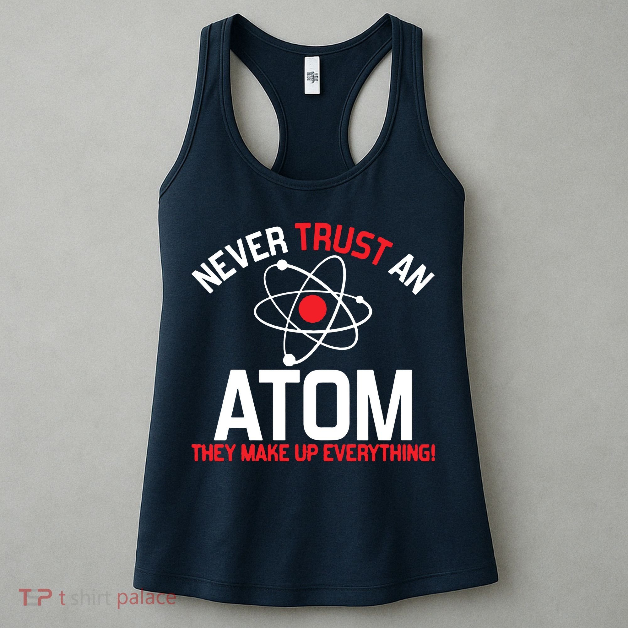 Never Trust An Atom Adult Humor Science Women's Tank Top