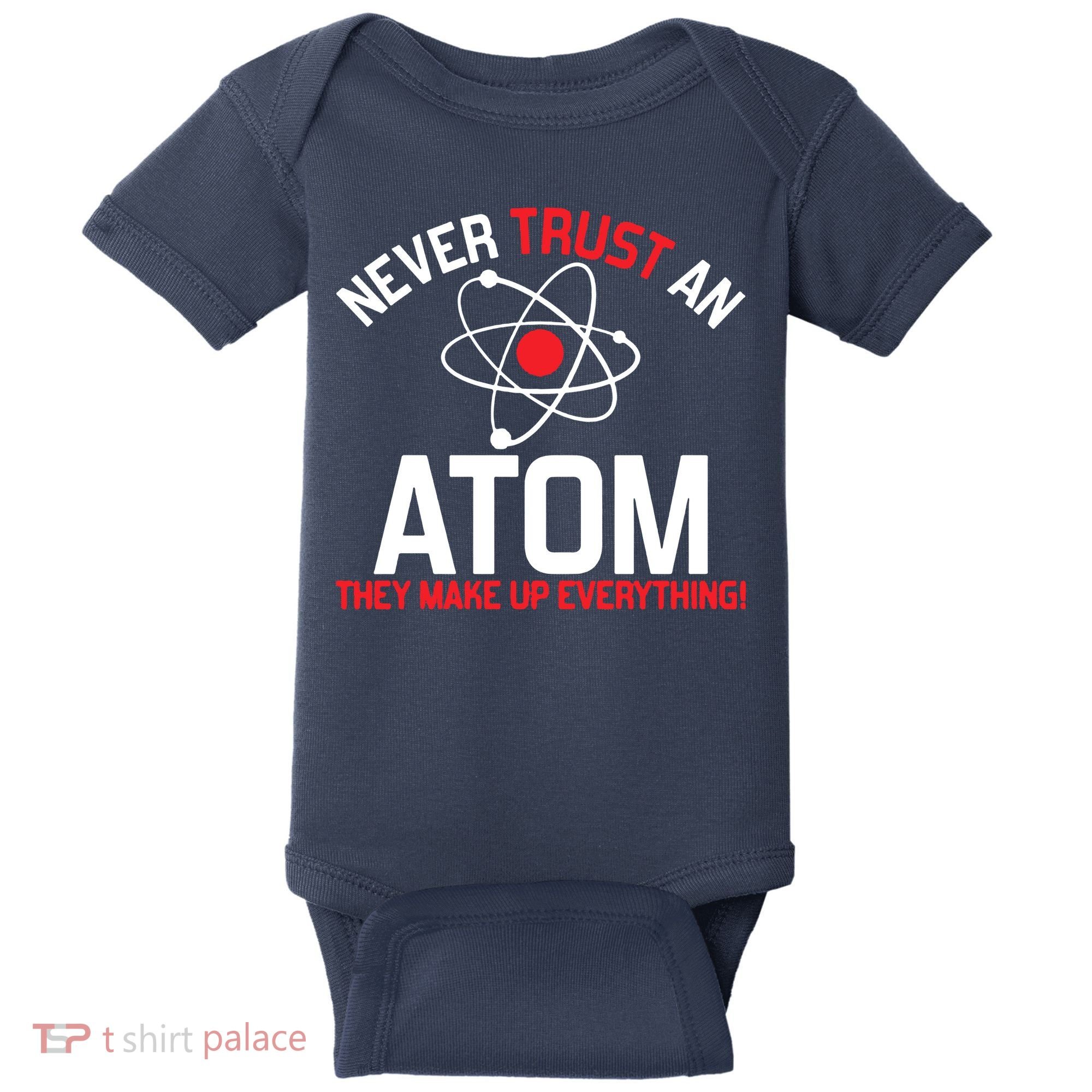 Never Trust An Atom Adult Humor Science Baby Bodysuit