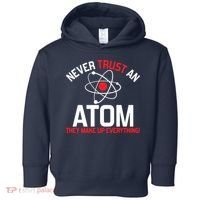 Never Trust An Atom Adult Humor Science Toddler Hoodie thumb 0
