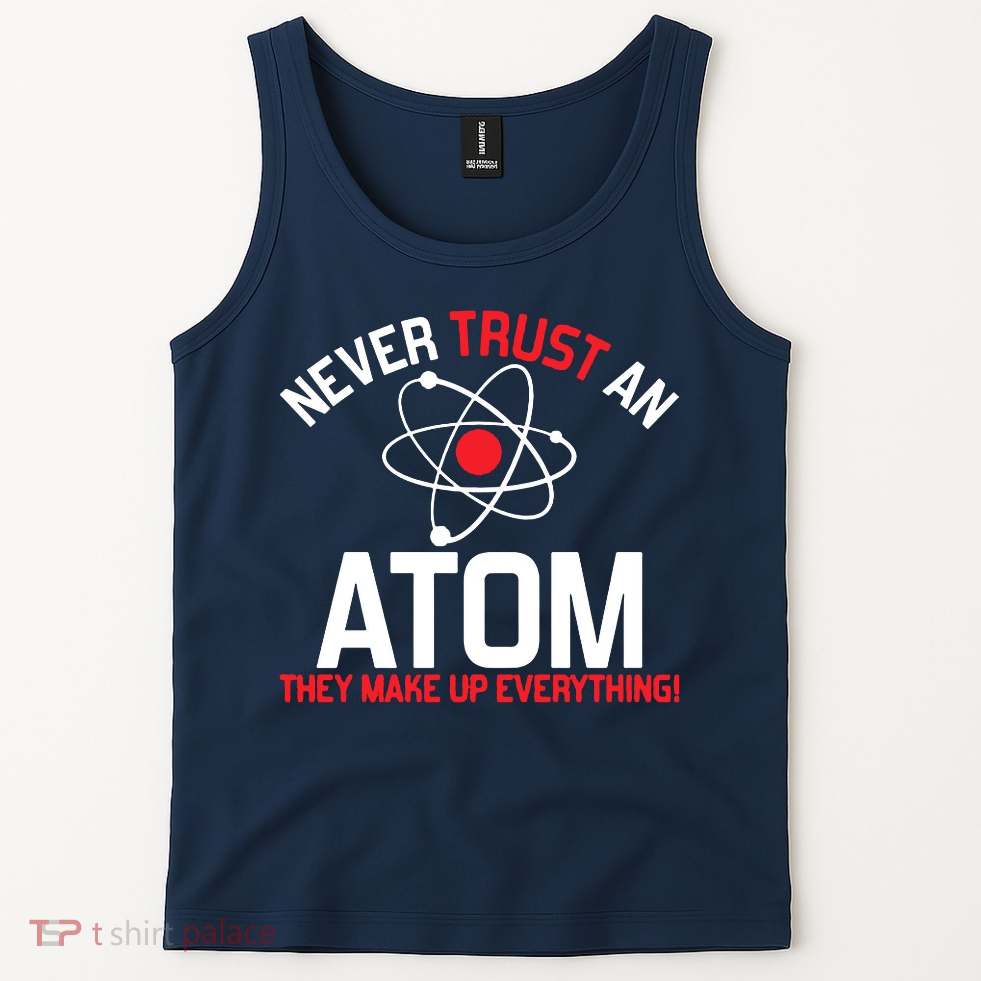 Never Trust An Atom Adult Humor Science Tank Top