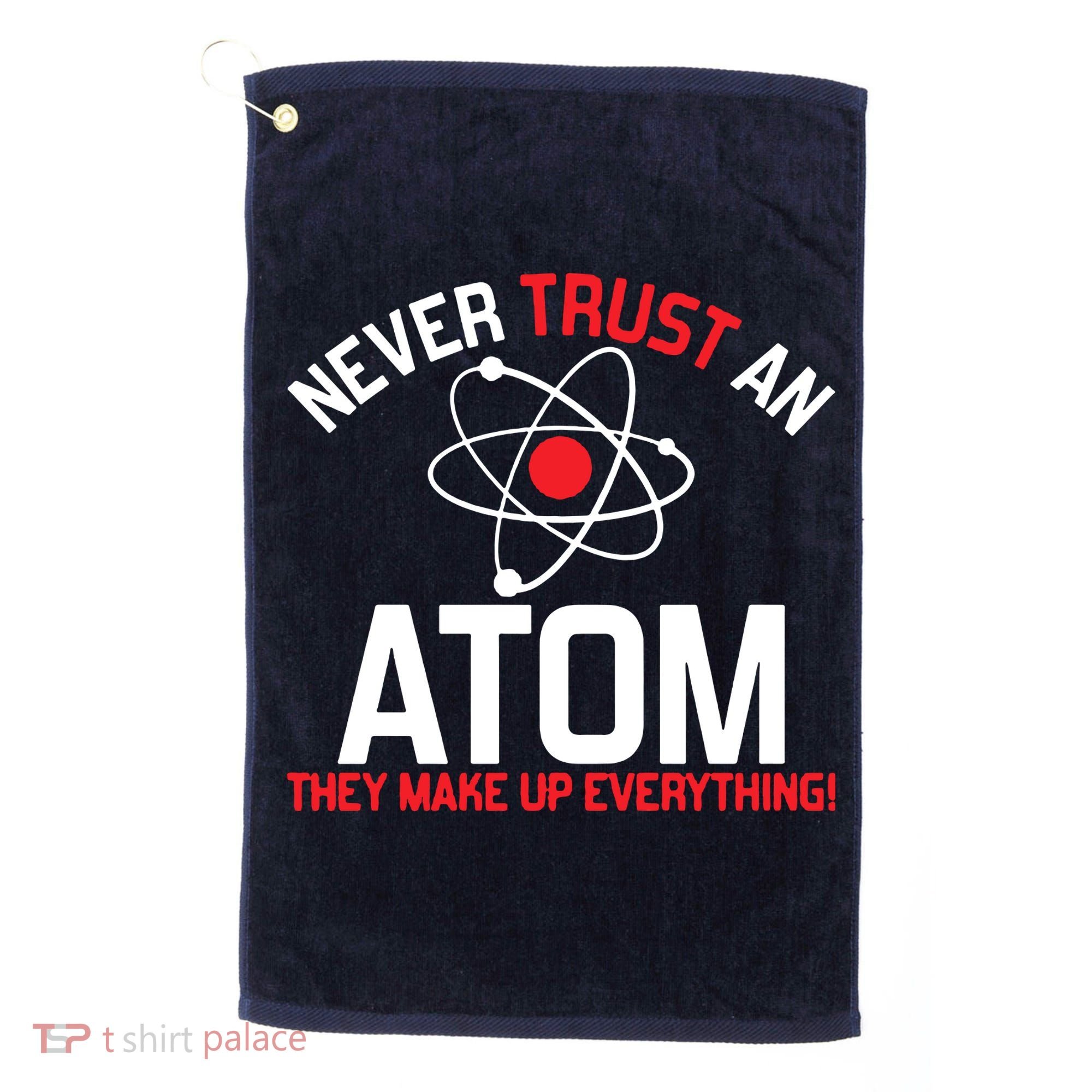 Never Trust An Atom Adult Humor Science Golf Towel