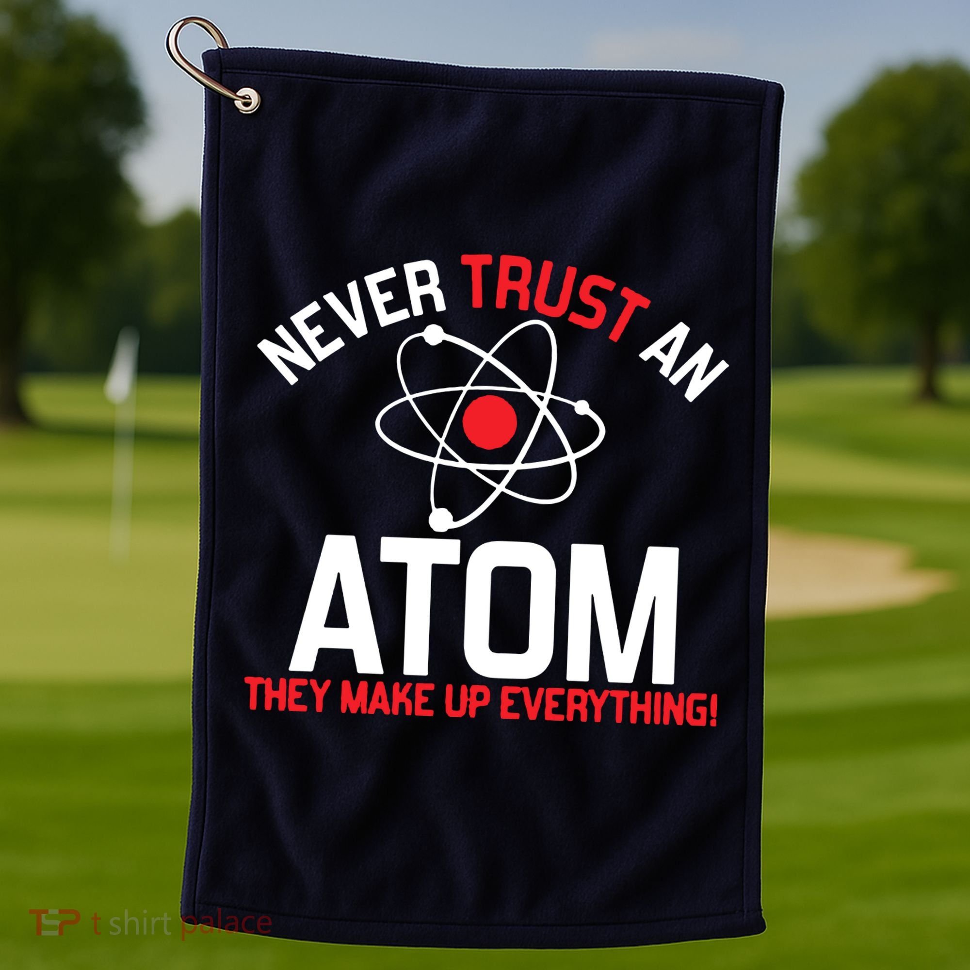 Never Trust An Atom Adult Humor Science Golf Towel