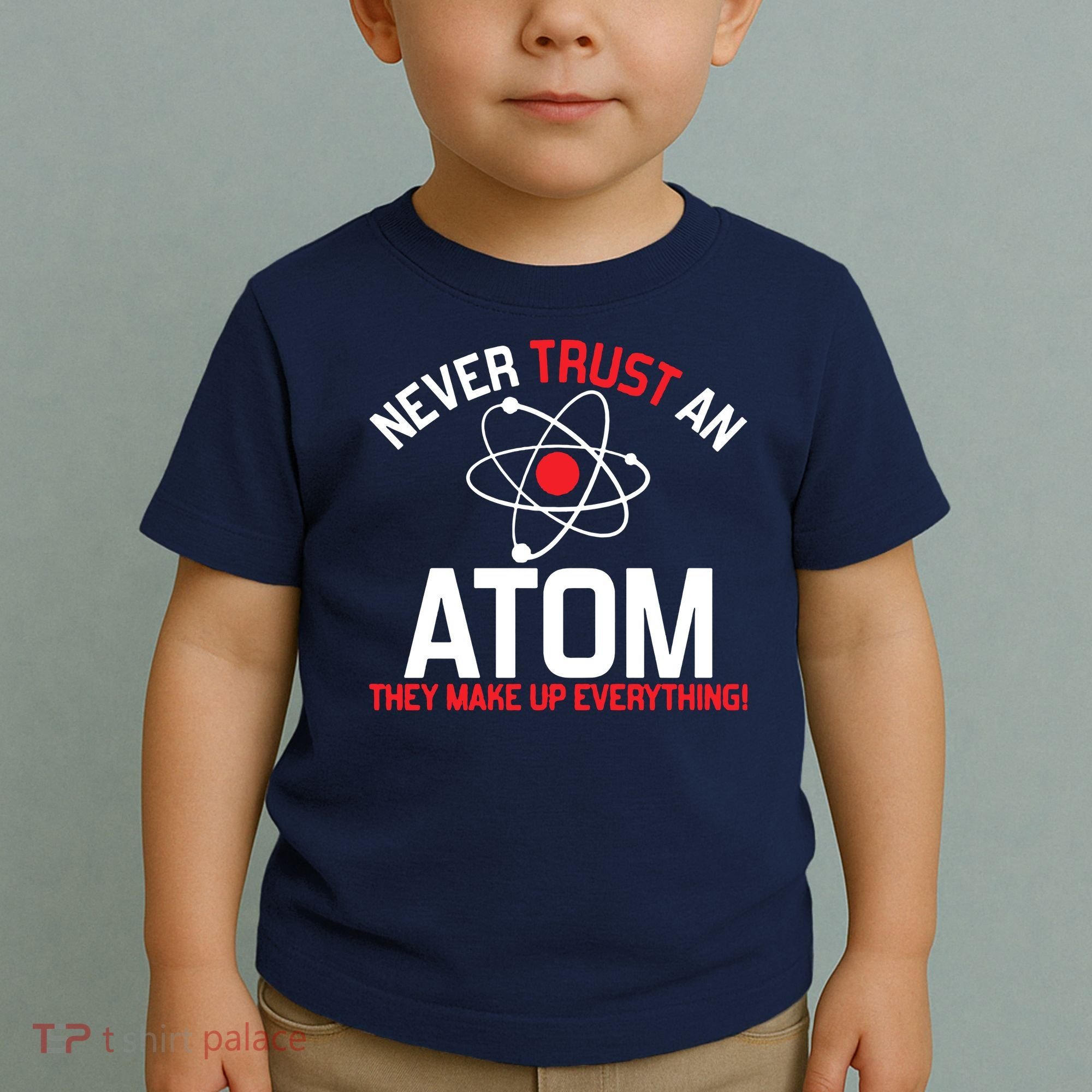 Never Trust An Atom Adult Humor Science Toddler T-Shirt