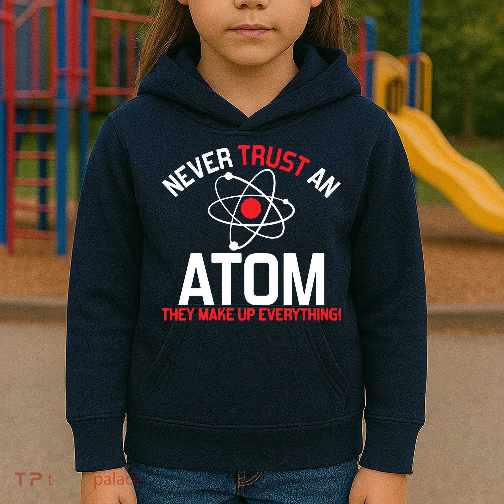 Never Trust An Atom Adult Humor Science Kids Hoodie