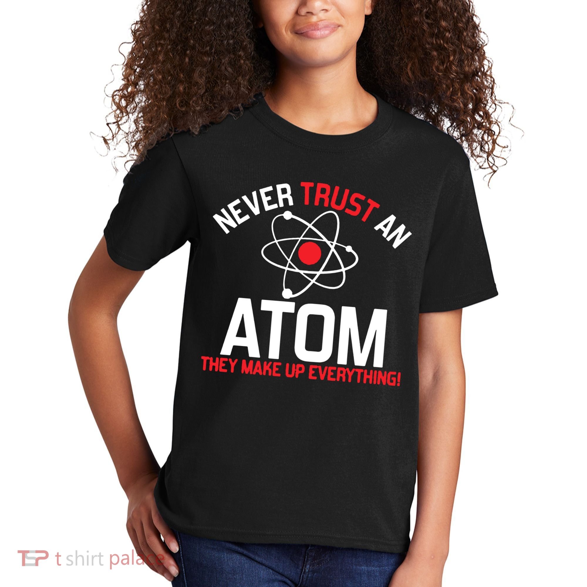 Never Trust An Atom Adult Humor Science Kids T-Shirt