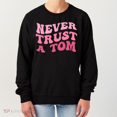 Never Trust a Tom Team Ariana Women's Sweatshirt