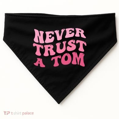 Never Trust a Tom Team Ariana USA-Made Doggie Bandana