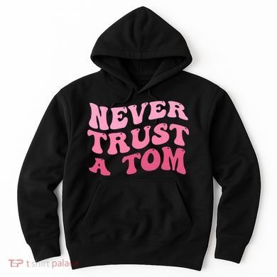 Never Trust a Tom Team Ariana Hoodie