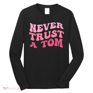 Never Trust a Tom Team Ariana Long Sleeve Shirt