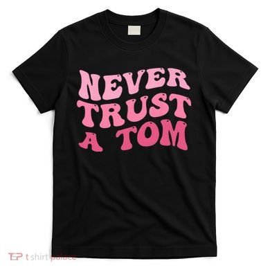 Never Trust a Tom Team Ariana T-Shirt