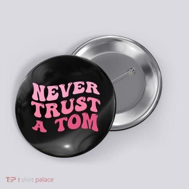 Never Trust a Tom Team Ariana Button
