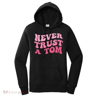 Never Trust a Tom Team Ariana Women's Hoodie