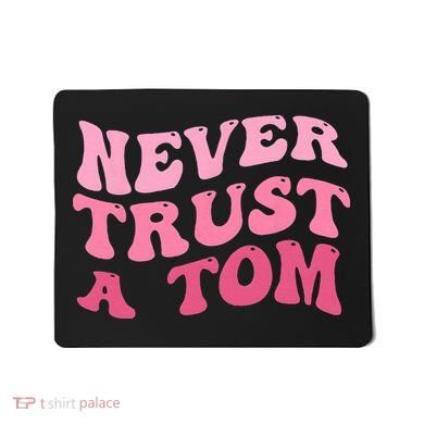 Never Trust a Tom Team Ariana Mousepad