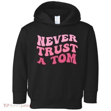Never Trust a Tom Team Ariana Toddler Hoodie
