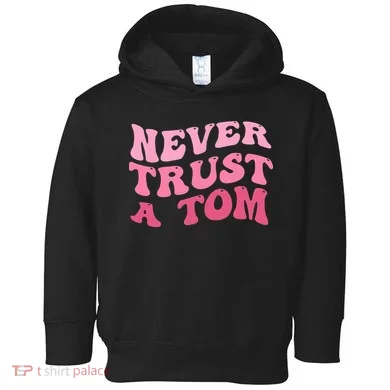 Never Trust a Tom Team Ariana Toddler Hoodie