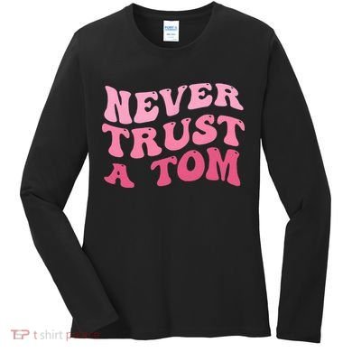 Never Trust a Tom Team Ariana Women's Long Sleeve Shirt
