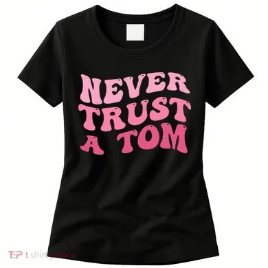 Never Trust a Tom Team Ariana Women's T-Shirt