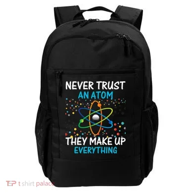 Never Trust an Atom They Make Up Everything Science Backpack
