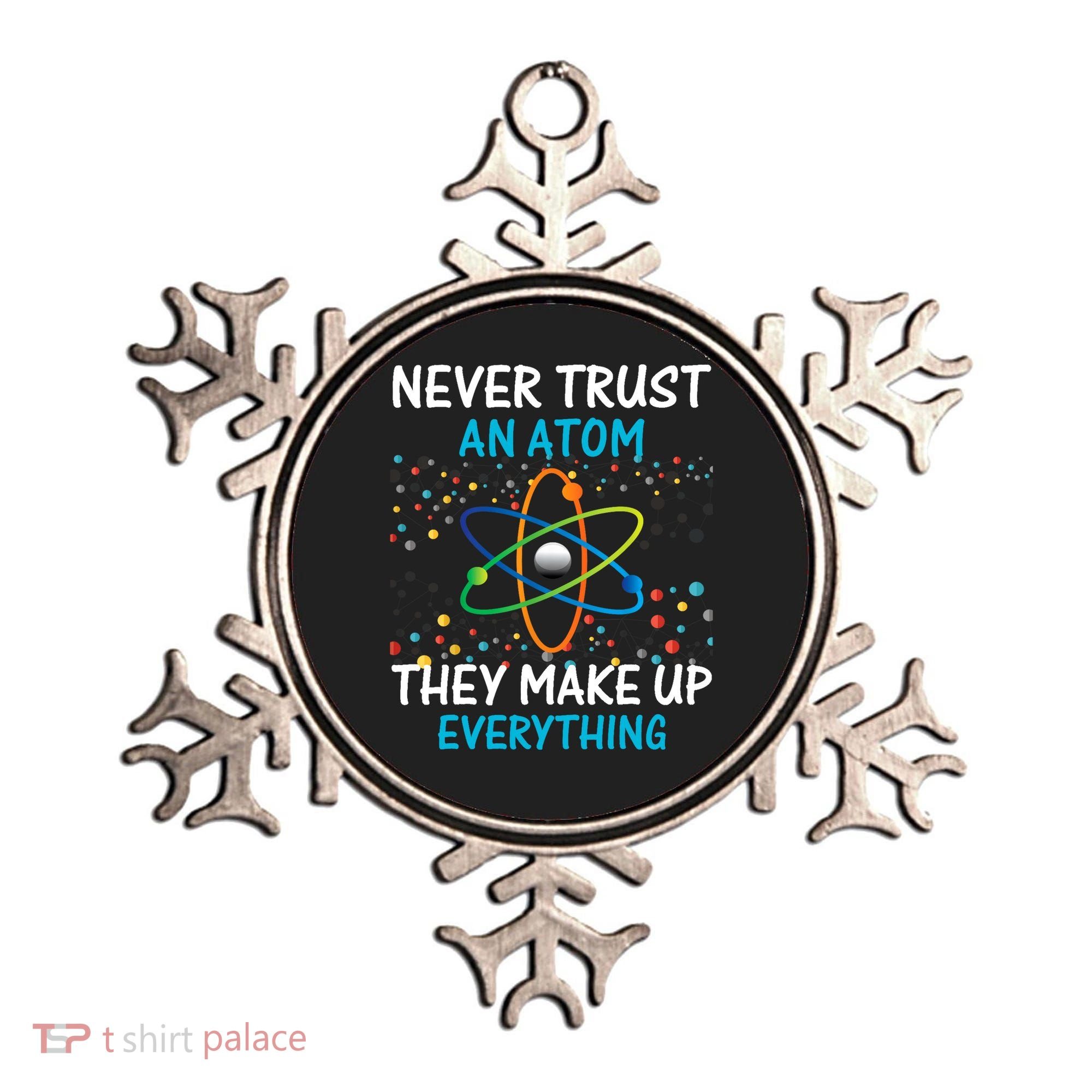 Never Trust an Atom They Make Up Everything Science Ornament