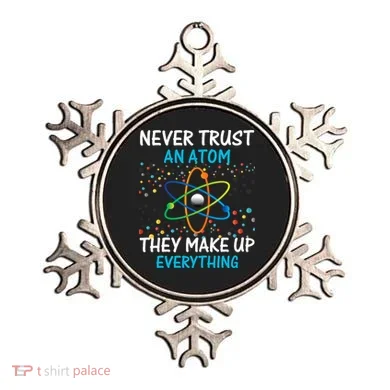 Never Trust an Atom They Make Up Everything Science Ornament