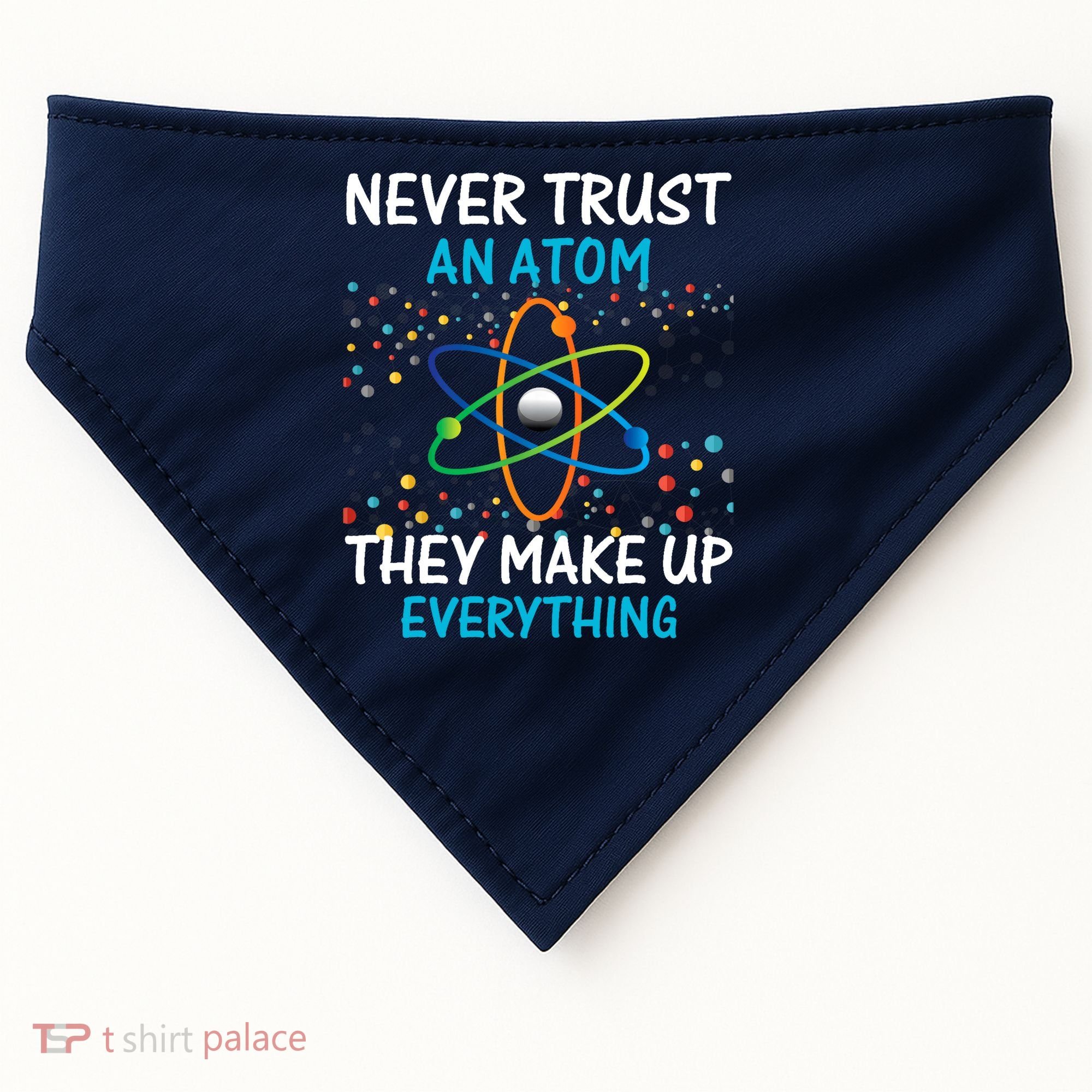 Never Trust an Atom They Make Up Everything Science USA-Made Doggie Bandana