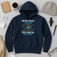 Never Trust an Atom They Make Up Everything Science Hoodie thumb 3