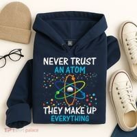 Never Trust an Atom They Make Up Everything Science Hoodie thumb 4
