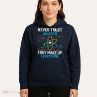 Never Trust an Atom They Make Up Everything Science Hoodie thumb 5