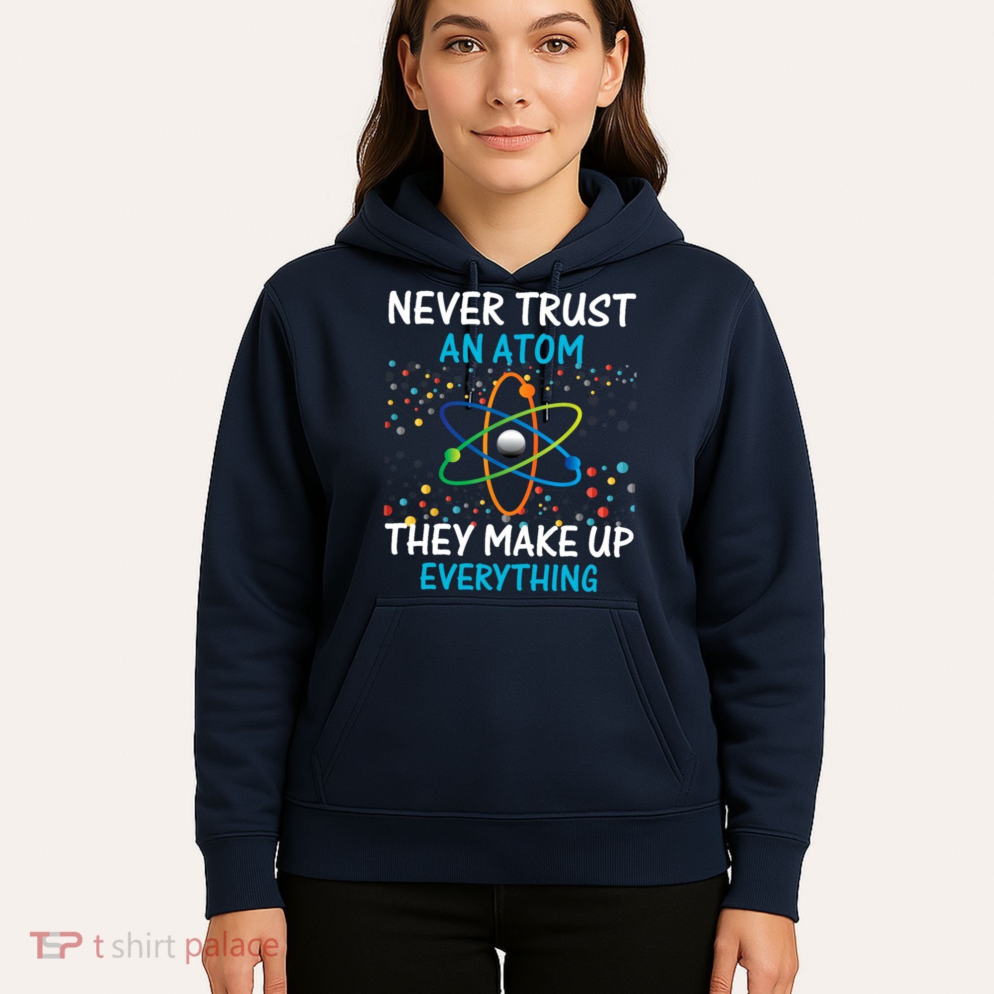 Never Trust an Atom They Make Up Everything Science Hoodie