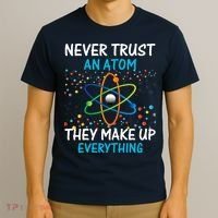 Never Trust an Atom They Make Up Everything Science T-Shirt thumb 3