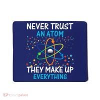 Never Trust an Atom They Make Up Everything Science Mousepad thumb 0