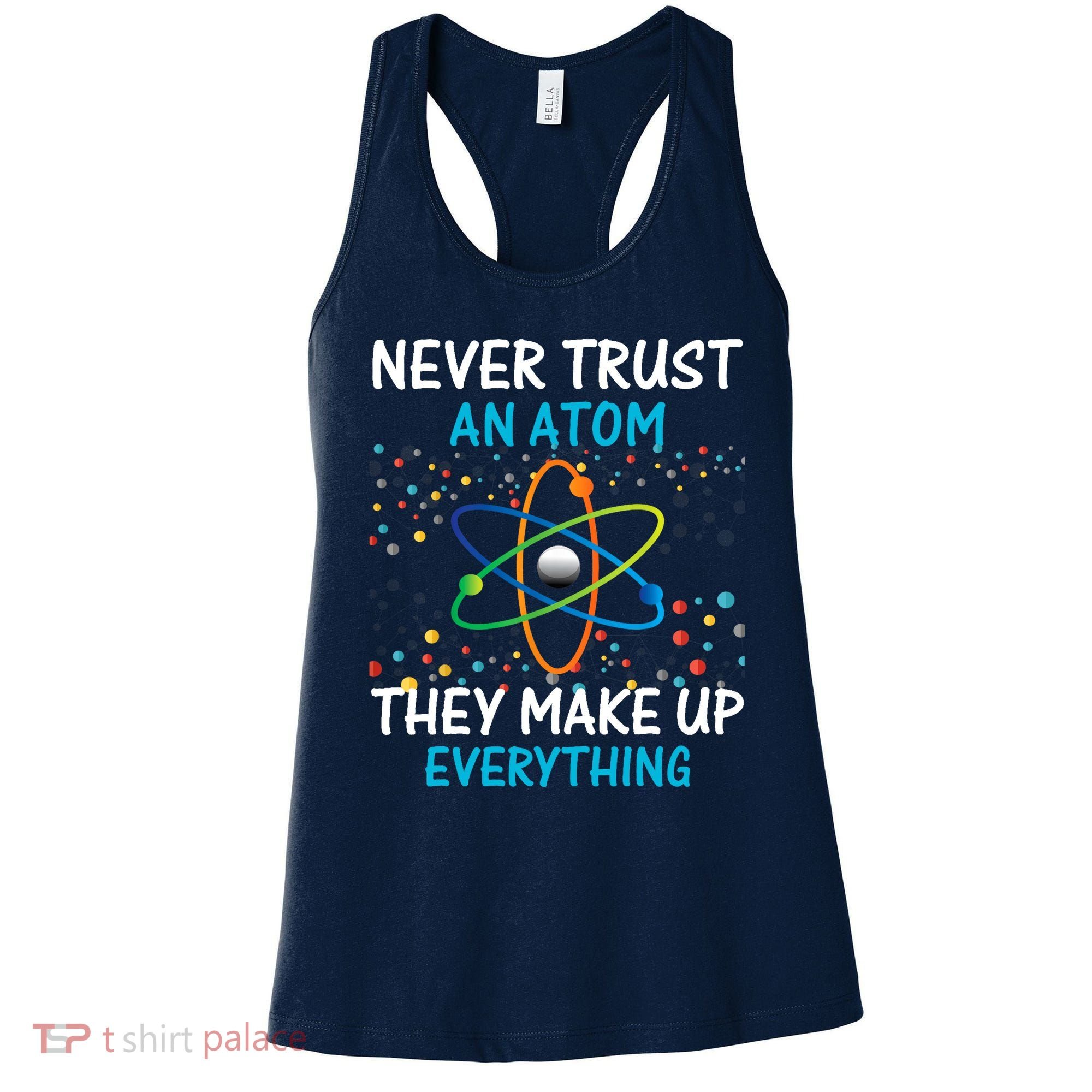 Never Trust an Atom They Make Up Everything Science Women's Tank Top