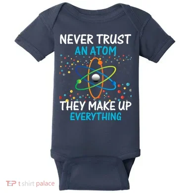 Never Trust an Atom They Make Up Everything Science Baby Bodysuit