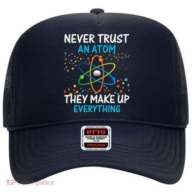 Never Trust an Atom They Make Up Everything Science Hat