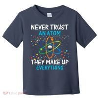 Never Trust an Atom They Make Up Everything Science Toddler T-Shirt thumb 0