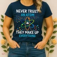 Never Trust an Atom They Make Up Everything Science Women's T-Shirt thumb 2