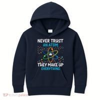 Never Trust an Atom They Make Up Everything Science Kids Hoodie thumb 0