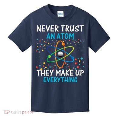 Never Trust an Atom They Make Up Everything Science Kids T-Shirt